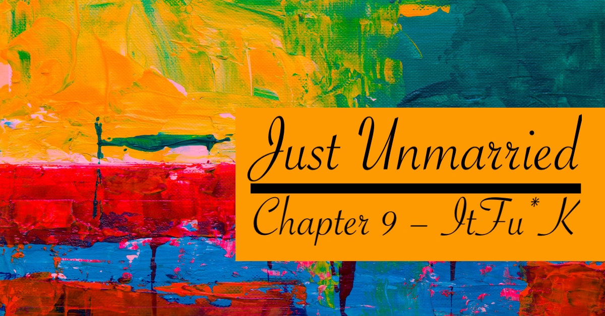 Just Unmarried, Chapter 9 - It*Fuck. Writer - Vikas Bharti