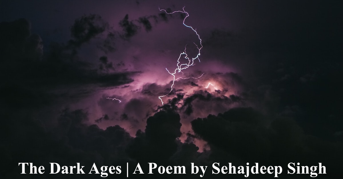 The Dark Ages | a short English poem | A Short Poem written by Sehajdeep Singh