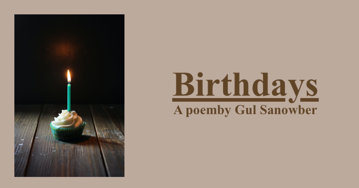 Birthdays | A poem by Gul Sanowber