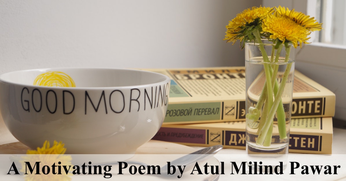 Good Morning | a motivating poem on new beginning | Written by Atul Milind Pawar