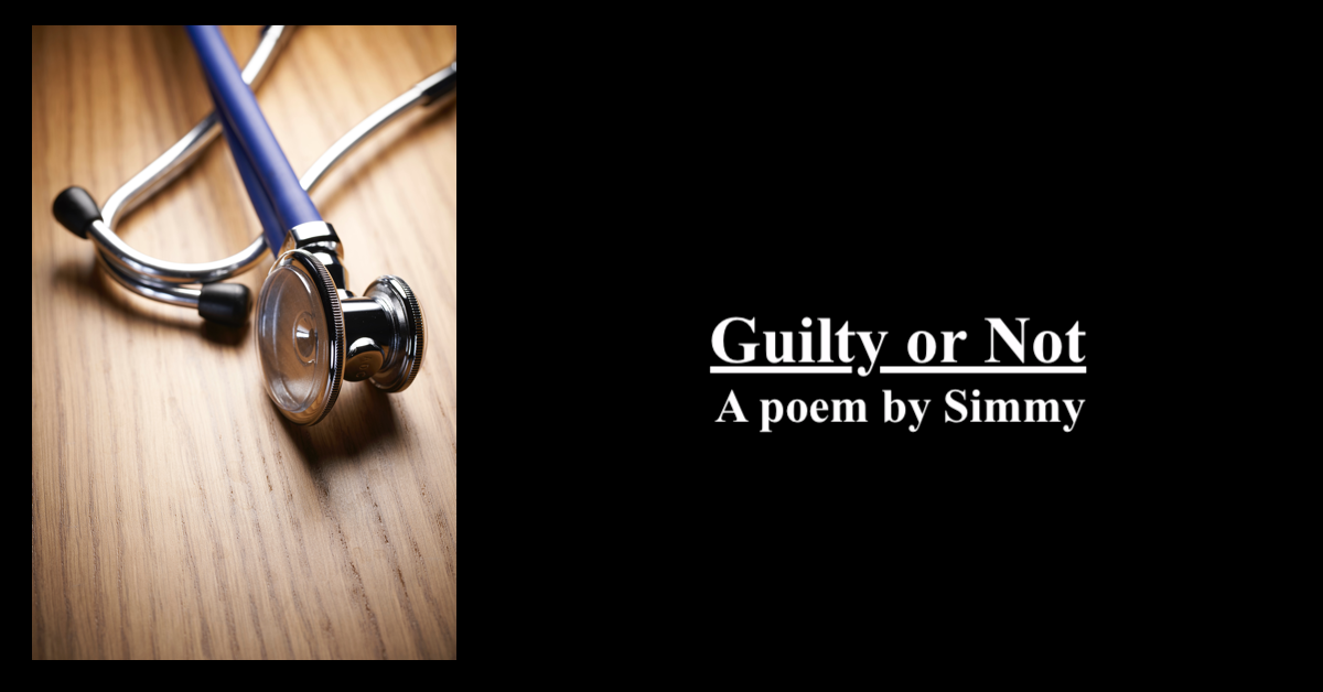 Guilty or Not | Written by Simmy | a Poem for Medical Practitioners