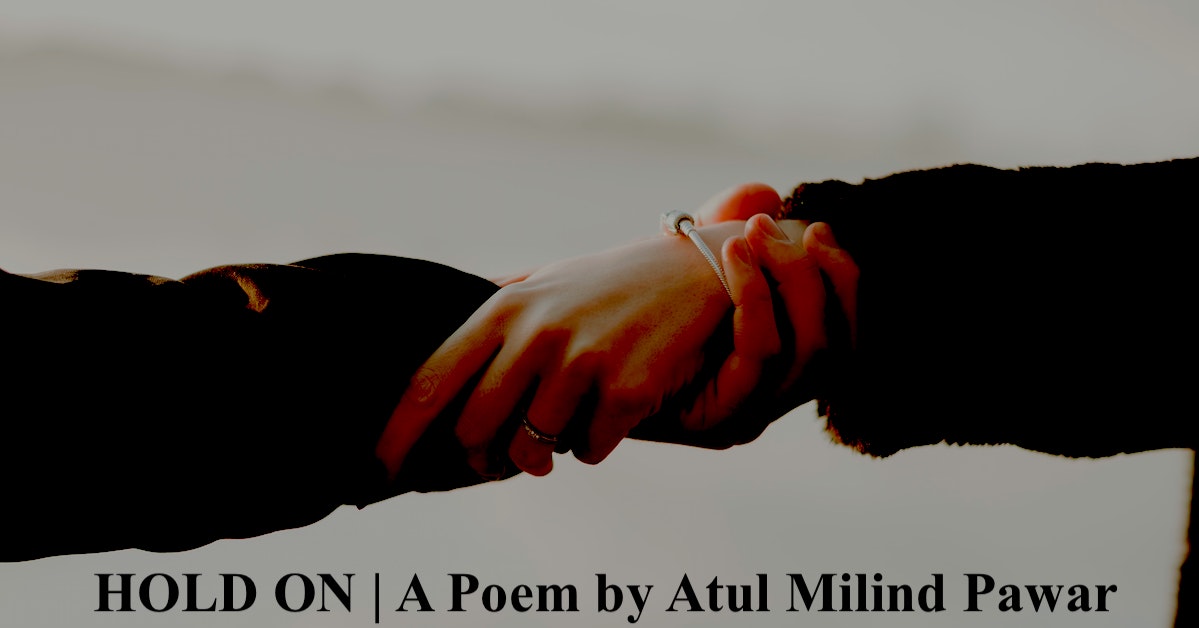 HOLD ON | A Poem by Atul Milind Pawar | A poem on love