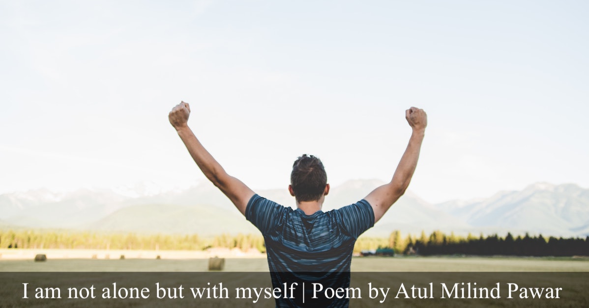 I am not alone but with myself | A motivating poem | Written by Atul Milind Pawar