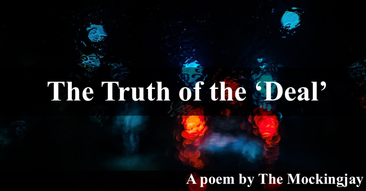 The Truth of the Deal | A poem by The Mockingjay