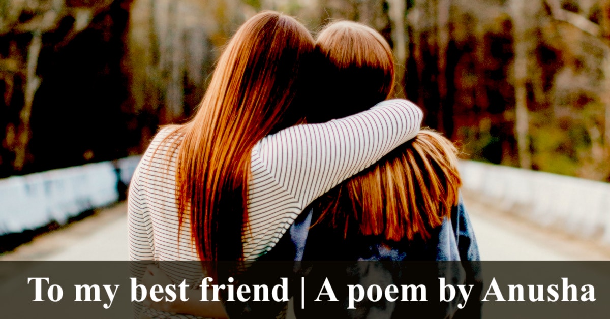 To my best friend | A poem by Anusha