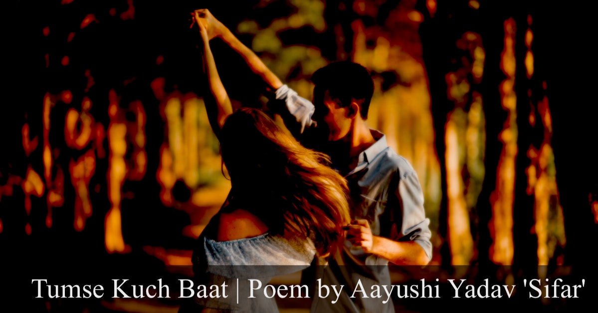 Tumse Kuch Baat | Poem by Aayushi Yadav 'Sifar' | Prem Kavita