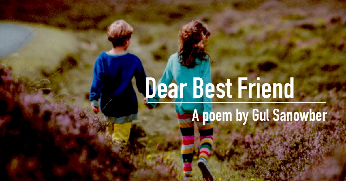 Dear Best Friend | A poem by Gul Sanowber | poem on friend