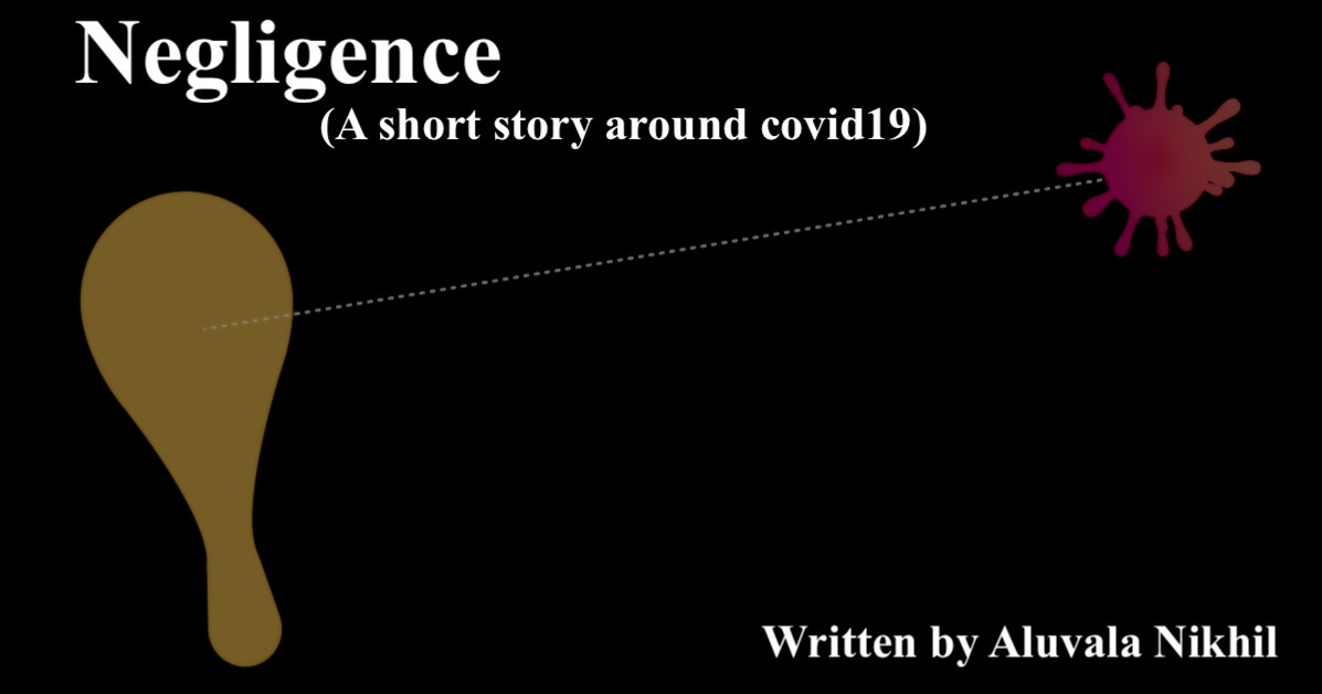 Negligence | A short story around covid19 | written by Aluvala Nikhil