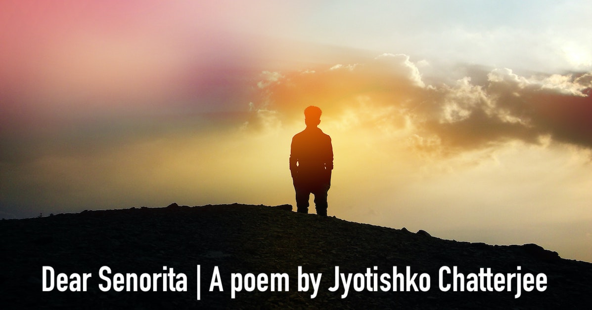 Dear Senorita | a poem on breakup | Written by Jyotishko Chatterjee