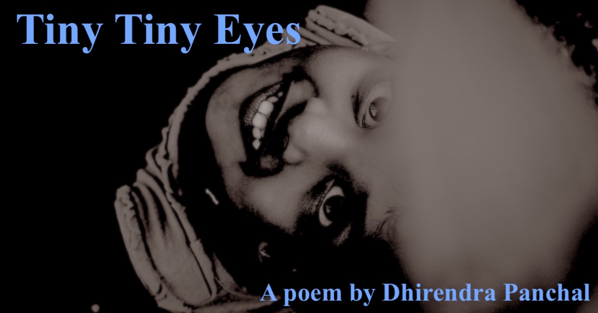 Tiny Tiny Eyes | A poem by Dhirendra Panchal