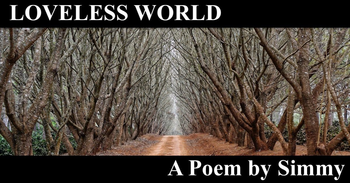 LOVELESS WORLD_A Poem by Simmy